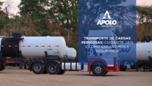 Transporte de cargas perigosas: cuidados, leis e como garantimos a segurança