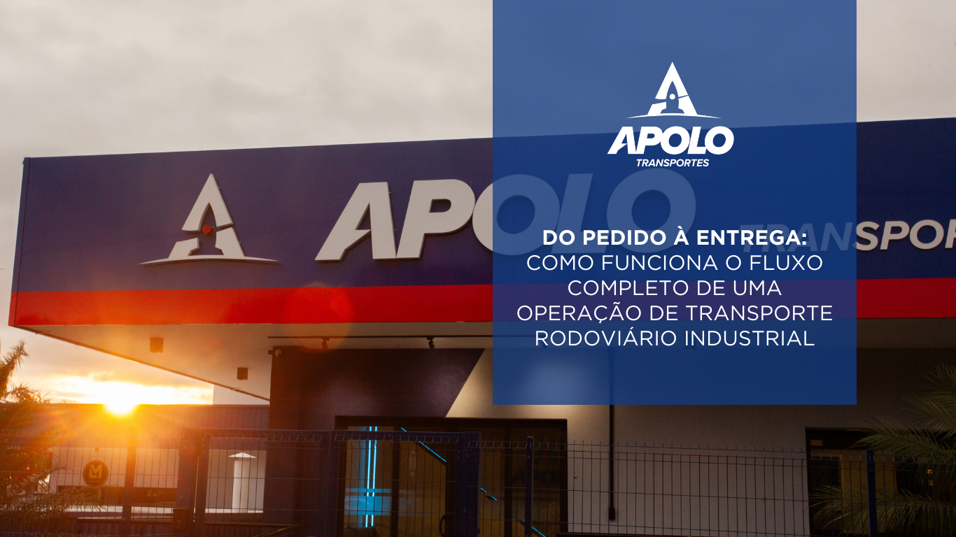Do Pedido à Entrega: Como Funciona o Fluxo Completo de uma Operação de Transporte Rodoviário Industrial
